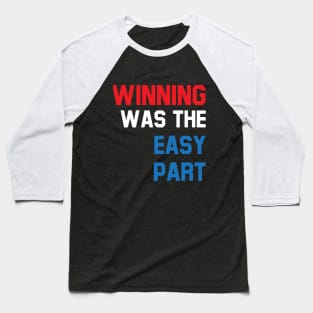 Winning was the easy part Baseball T-Shirt